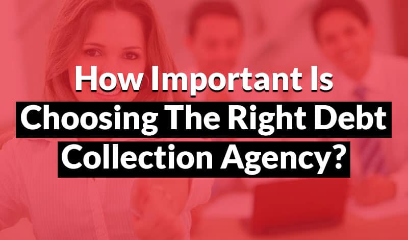 Choosing the right debt collection agency