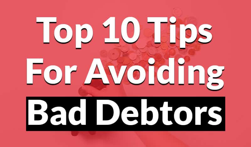 Top 10 tips for avoiding bad debtors