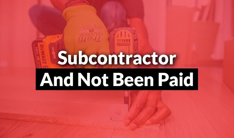 Subcontractor and Not Been Paid
