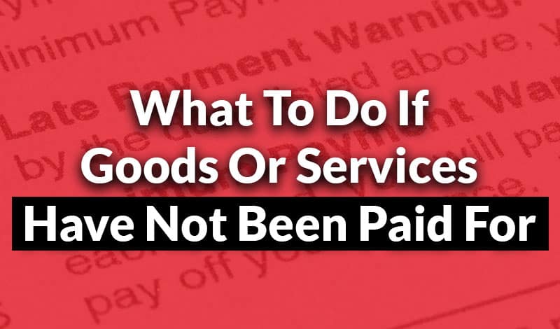 Goods or Services Have Not Been Paid For