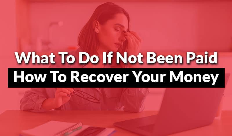 What To Do If Not Been Paid | How To Recover Your Money